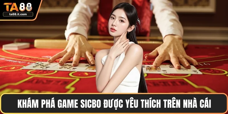 Khám phá game Sicbo được yêu thích trên nhà cái